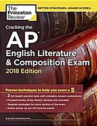 Cracking the AP English Literature & Composition Exam, 2018 Edition: Proven Techniques to Help You Score a 5 (Paperback)