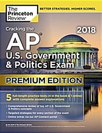 Cracking the AP U.S. Government & Politics Exam 2018, Premium Edition (Paperback)