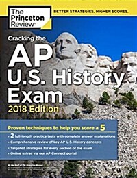 Cracking the AP U.S. History Exam, 2018 Edition: Proven Techniques to Help You Score a 5 (Paperback)