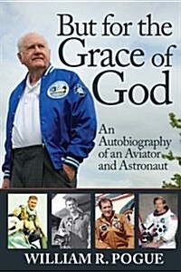 But for the Grace of God: An Autobiography of an Aviator and Astronaut (Paperback)