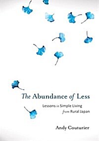 The Abundance of Less: Lessons in Simple Living from Rural Japan (Paperback)