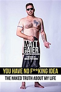 You Have No F**king Idea: The Naked Truth about My Life (Paperback)