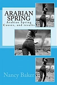 Arabian Spring: Arabian Spring Causes, and Results (Paperback)