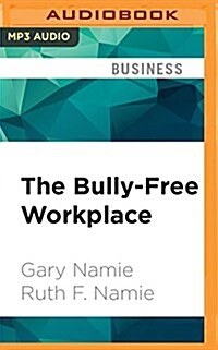 The Bully-Free Workplace: Stop Jerks, Weasels, and Snakes from Killing Your Organization (MP3 CD)