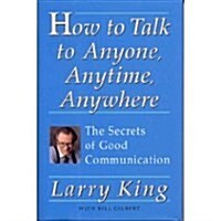 How to Talk to Anyone, Anytime, Anywhere: The Secrets of Good Communication (Hardcover, 1)