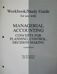 Workbook/study guide for use with Managerial accounting : concepts for planning, control, decision making 8th ed