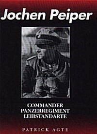 Jochen Peiper: Commander, Panzerregiment Leibstandarte (Hardcover)