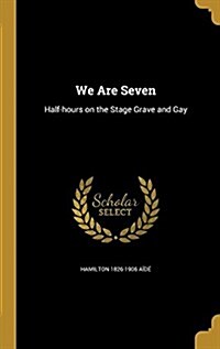 We Are Seven: Half-Hours on the Stage Grave and Gay (Hardcover)