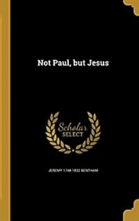 Not Paul, But Jesus (Hardcover)