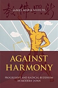 Against Harmony: Progressive and Radical Buddhism in Modern Japan (Hardcover)