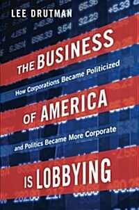 The Business of America Is Lobbying: How Corporations Became Politicized and Politics Became More Corporate (Paperback)