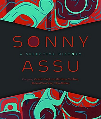 Sonny Assu: A Selective History (Paperback)