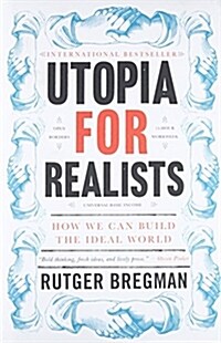 Utopia for Realists: How We Can Build the Ideal World (Hardcover)