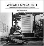 Wright on Exhibit: Frank Lloyd Wright's Architectural Exhibitions (Hardcover)