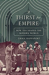 A Thirst for Empire: How Tea Shaped the Modern World (Hardcover)