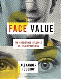 Face Value: The Irresistible Influence of First Impressions (Hardcover)