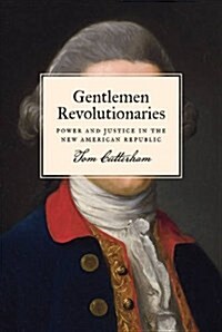 Gentlemen Revolutionaries: Power and Justice in the New American Republic (Hardcover)