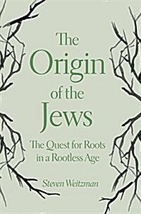 The Origin of the Jews: The Quest for Roots in a Rootless Age (Hardcover)