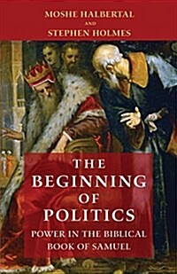 The Beginning of Politics: Power in the Biblical Book of Samuel (Hardcover)