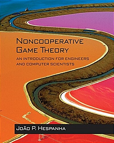 Noncooperative Game Theory: An Introduction for Engineers and Computer Scientists (Hardcover)