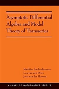 Asymptotic Differential Algebra and Model Theory of Transseries: (ams-195) (Hardcover)