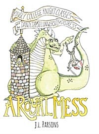 A Royal Mess: Kingly College Knight Classes and the Dainty Damsel University of Distress (Hardcover)