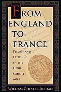 From England to France: Felony and Exile in the High Middle Ages (Paperback)