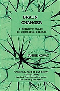 Brain Changer: A Mothers Guide to Cognitive Science (Paperback)