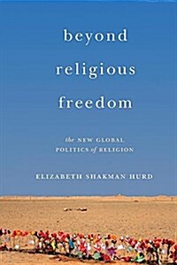 Beyond Religious Freedom: The New Global Politics of Religion (Paperback)