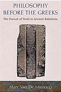 Philosophy Before the Greeks: The Pursuit of Truth in Ancient Babylonia (Paperback)