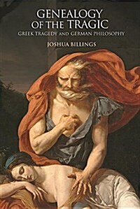 Genealogy of the Tragic: Greek Tragedy and German Philosophy (Paperback)