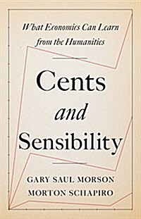 Cents and Sensibility: What Economics Can Learn from the Humanities (Hardcover)