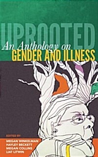 Uprooted: An Anthology on Gender and Illness (Paperback)