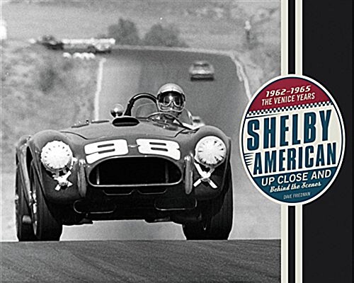 Shelby American Up Close and Behind the Scenes: The Venice Years 1962-1965 (Hardcover)