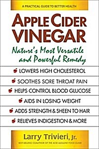 Apple Cider Vinegar: Natures Most Versatile and Powerful Remedy (Paperback)