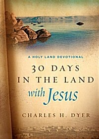 30 Days in the Land with Jesus: A Holy Land Devotional (Hardcover)
