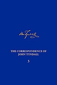 The Correspondence of John Tyndall, Volume 3: The Correspondence, January 1850-December 1852 (Hardcover)