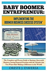 Baby Boomer Entrepreneur: Implementing the Boomer Business Success System: The Complete and Proven Guide to Starting a Successful Business, Havi (Paperback)