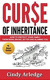 Curse of Inheritance: How to Protect Your Family from Being Broke, Bitter and Blaming You (Paperback)