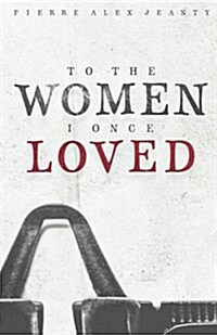 To the Women I Once Loved (Paperback)
