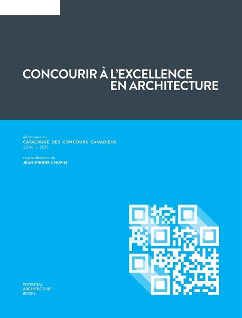 Concourir ?lexcellence en architecture: ?itoriaux du Catalogue des Concours Canadiens (2006 - 2016) (Hardcover)