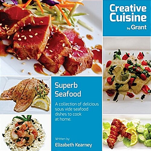Superb Seafood: Creative Cuisine by Grant (Paperback)