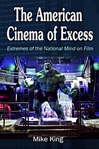 The American Cinema of Excess: Extremes of the National Mind on Film (Paperback)