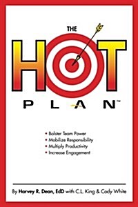 The Hot Plan: *Bolster Team Power *Mobilize Responsibility *Multiply Productivity *Increase Engagement (Paperback)