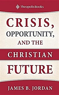 Crisis, Opportunity, and the Christian Future (Paperback, Revised with Ne)