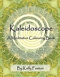 Kaleidoscope: A Meditative Colouring Book (Paperback)