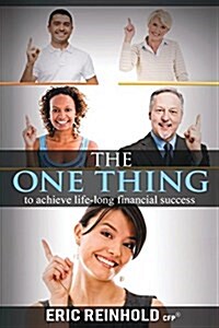 The One Thing: To Achieve Life-Long Financial Success (Paperback)