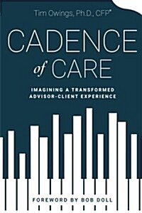 Cadence of Care: Imagining a Transformed Advisor-Client Experience (Paperback)