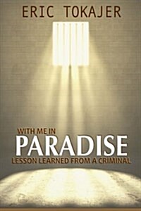 With Me in Paradise: Lesson Learned from a Criminal (Paperback)