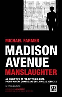 Madison Avenue Manslaughter: An Inside View of Fee-Cutting Clients, Profit-Hungry Owners and Declining Ad Agencies (Paperback, 2, Revised)